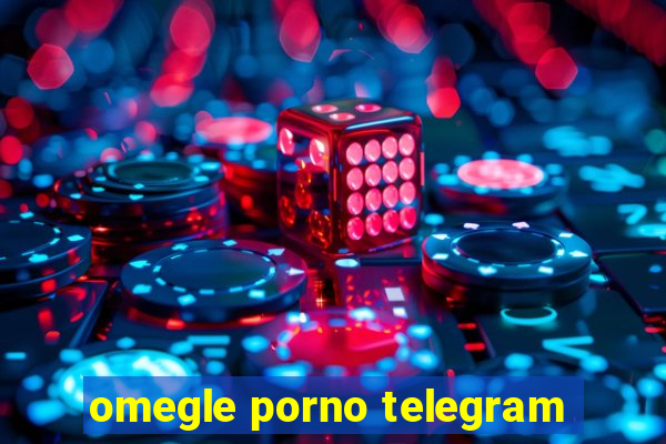 omegle porno telegram